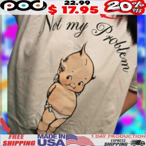 Not my problem cute baby shirt