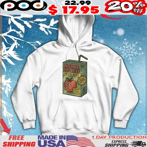 Notice The Juice 109% Juice Millions Of Artificial Ingredients Banned In Over 100 Stores Still Somehow Legal T Shirt Notice The Juice 109% Juice Millions Of Artificial Ingredients Banned In Over 100 Stores Still Somehow Legal T Shirt