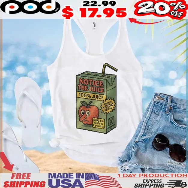 Notice The Juice 109% Juice Millions Of Artificial Ingredients Banned In Over 100 Stores Still Somehow Legal T Shirt Notice The Juice 109% Juice Millions Of Artificial Ingredients Banned In Over 100 Stores Still Somehow Legal T Shirt