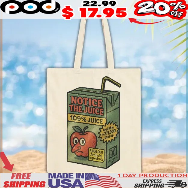 Notice The Juice 109% Juice Millions Of Artificial Ingredients Banned In Over 100 Stores Still Somehow Legal T Shirt Notice The Juice 109% Juice Millions Of Artificial Ingredients Banned In Over 100 Stores Still Somehow Legal T Shirt