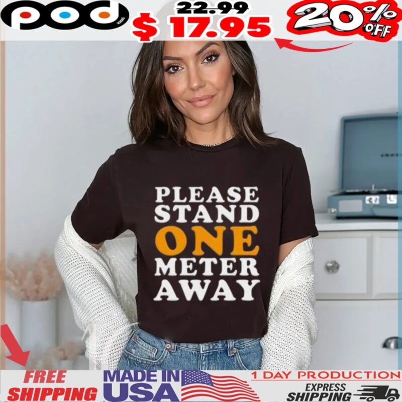 Please Stand One Meter Away Shirt