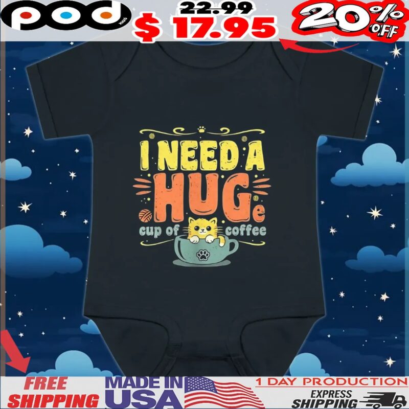Cat I need a huge cup of coffee shirt