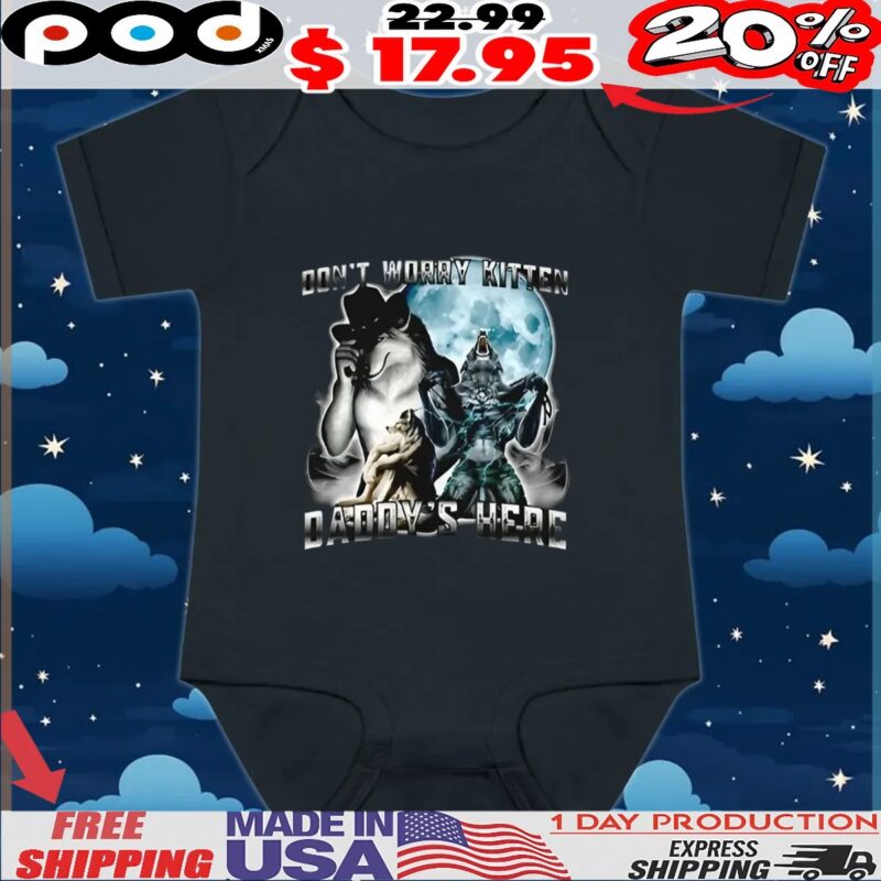 Alpha wolf don’t worry kitten daddy’s here t shirt Alpha wolf don’t worry kitten daddy’s here t shirt