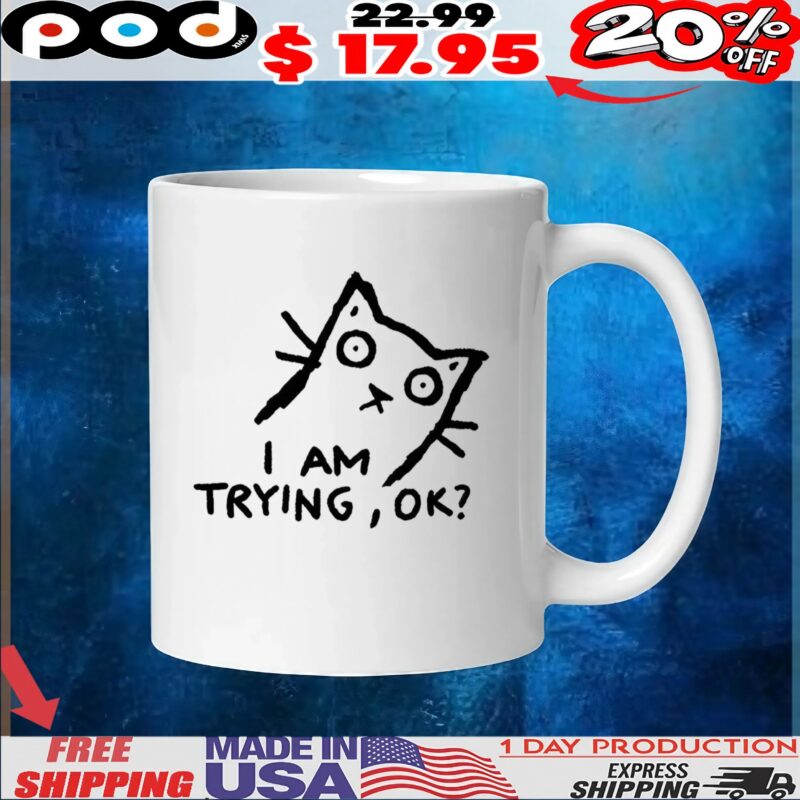 Cat I am trying ok t shirt