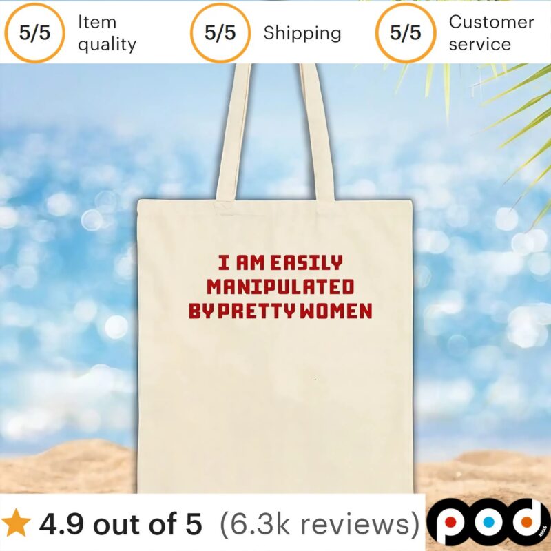 I am easily manipulated by pretty women t shirt