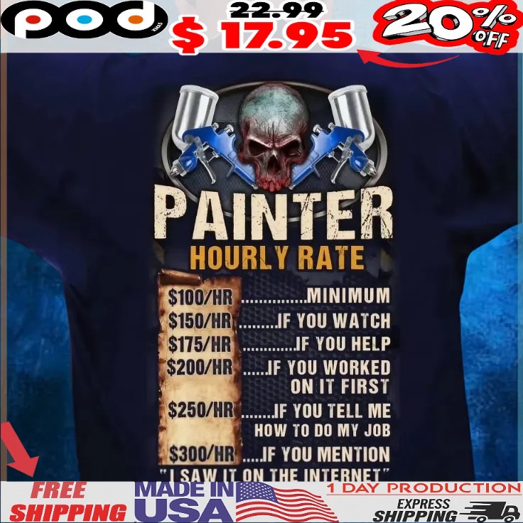 Painter Hourly Rate I Saw It On The Internet T Shirt