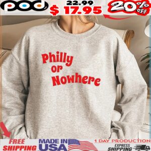 Philadelphia Philly or nowhere shirt