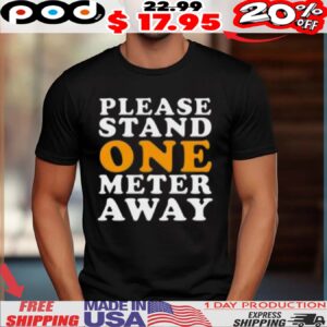 Please Stand One Meter Away Shirt