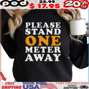 Please Stand One Meter Away Shirt