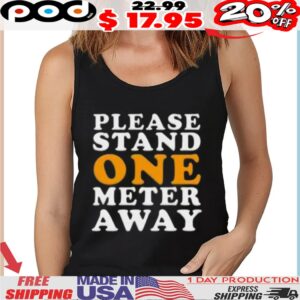 Please Stand One Meter Away Shirt