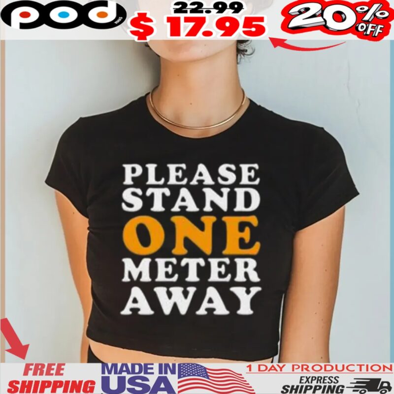 Please Stand One Meter Away Shirt