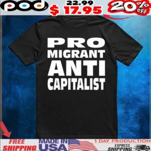 Pro Migrant Anti Capitalist Shirt