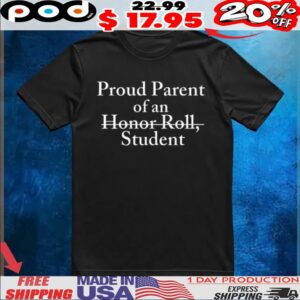 Proud parent of an Honor roll student t shirt