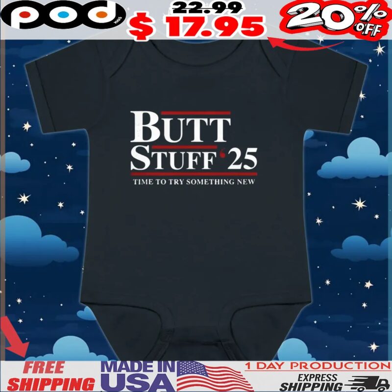 Butt Stuff 2025 time to try something new t shirt