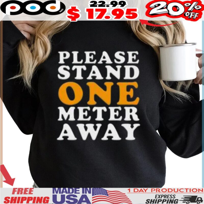 Please Stand One Meter Away Shirt