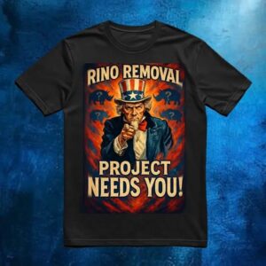 Rino Removal Project Needs You Shirt