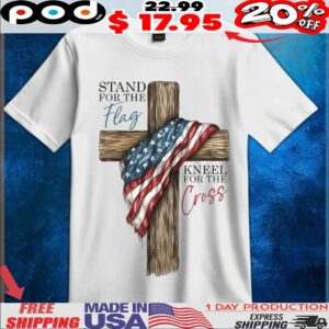 STAND FOR THE Flag KNEEL FOR THE Cross Christian 4th Of July Faith Love Freedom Independence Day T Shirt