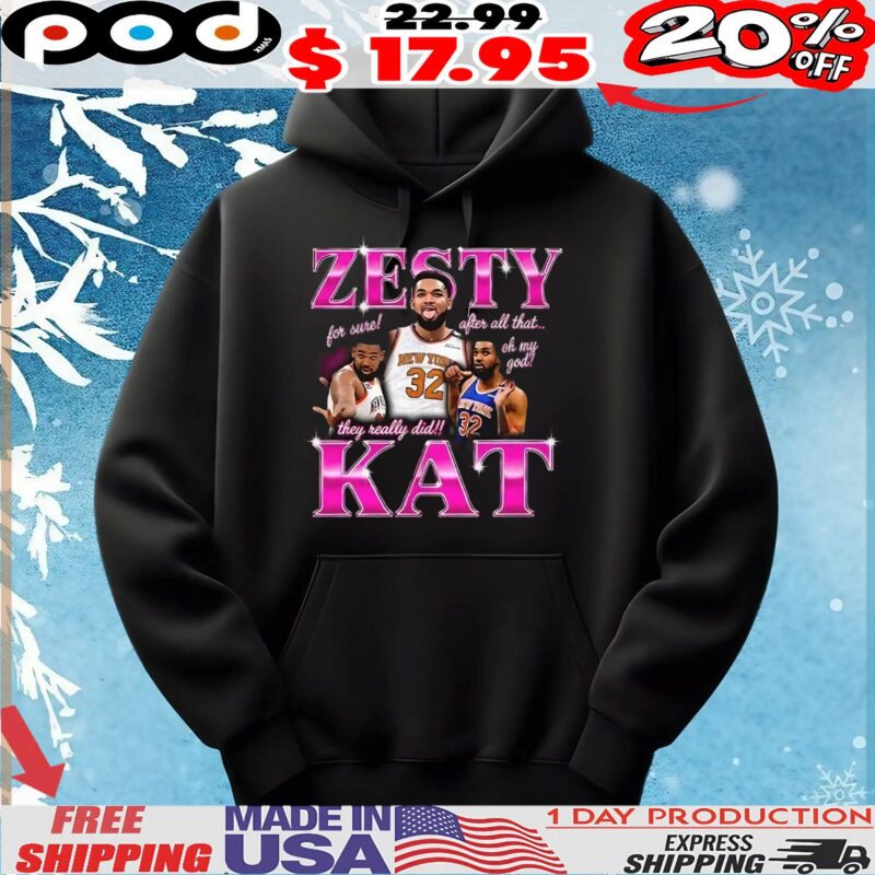 Karl Anthony Towns Zesty Kat for sure after all that oh my God they really did t shirt