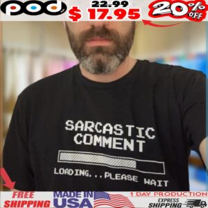 Sarcastic Comment Loading Please Wait Loading Bar Shirt