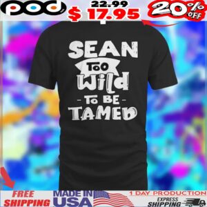 Sean Too Wild To Be Tamed Shirt