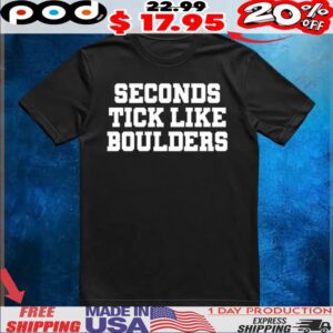 Seconds Tick Like Boulders Shirt