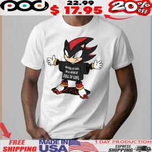Shadow The Hedgehog I'm Full Of Hate In A World Full Of Love Shirt