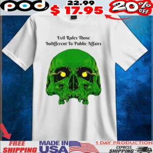 Skull Evil rules those indifferent to public affairs t shirt