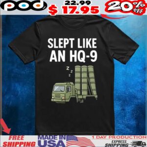 Slept like an HQ-9 t shirt