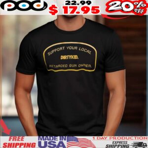 Support your local retarded gun owner shirt