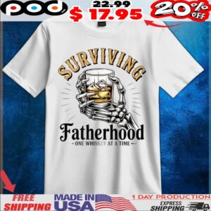 Surviving Fatherhood One Whiskey At A Time Father's Day T Shirt