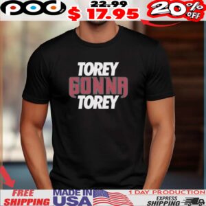 TOREY GONNA TOREY shirt