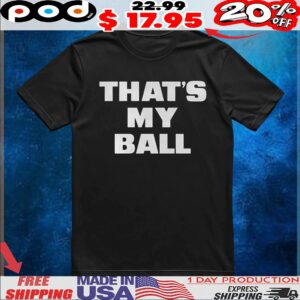 That's My Ball T Shirt