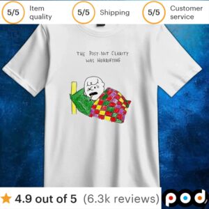 The post-nut clarity was horrifying t shirt
