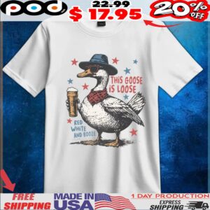 This Goose Is Loose Red White And Booze Independence Day Retro Shirt