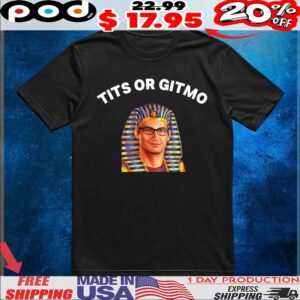 Tits Or Gitmo T Shirt