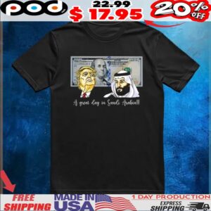 Trump And Saudi Leader Satire A Great Day In Saudi Arabia Caricature T Shirt