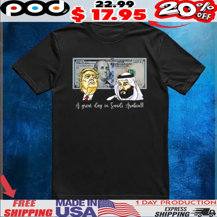 Trump And Saudi Leader Satire A Great Day In Saudi Arabia Caricature T Shirt Trump And Saudi Leader Satire A Great Day In Saudi Arabia Caricature T Shirt