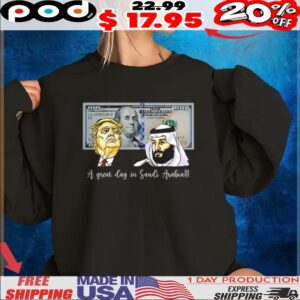 Trump And Saudi Leader Satire A Great Day In Saudi Arabia Caricature T Shirt