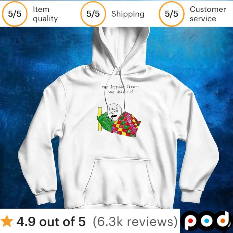 The post-nut clarity was horrifying t shirt