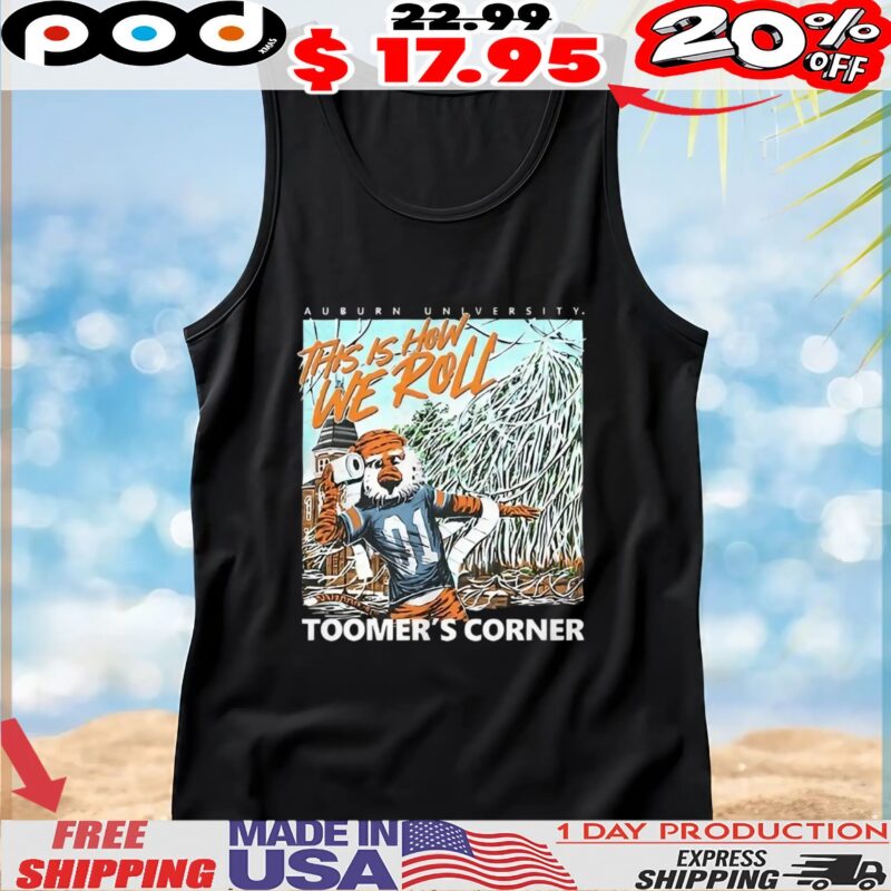 Auburn Tigers this is how we roll toomer’s corner mascot t shirt