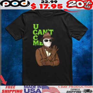 U can’t c me t shirt