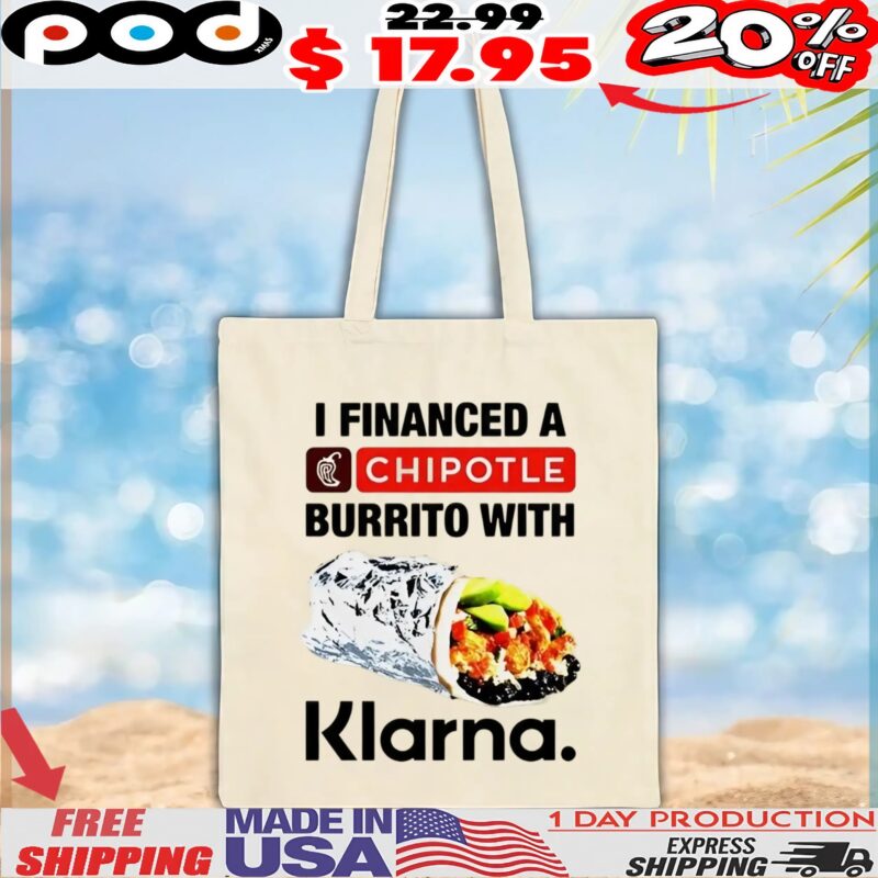 I financed a Chipotle burrito with Klarna t shirt I financed a Chipotle burrito with Klarna t shirt