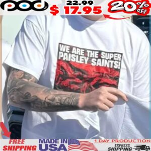 We Are The Super We Paisley Saints Shirt