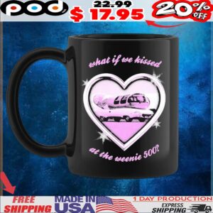 What If We Kissed At The Weenie 500 Kissin At The Race Heart T Shirt