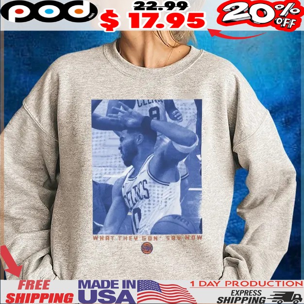 What They Gon' Say Now Nba Knicks Tee Vintage 90s Basketball Team Jayson Tatum Brunson Celtics Shirt
