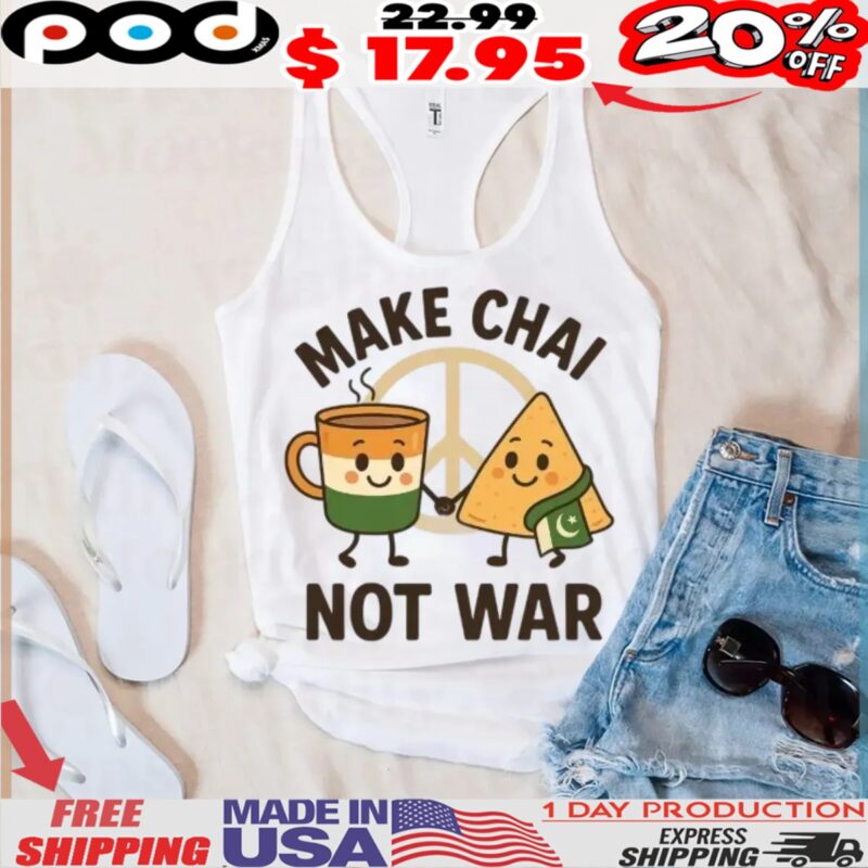 Make Chai Not War India Pakistan Peace Indian Food And Tea Shirt