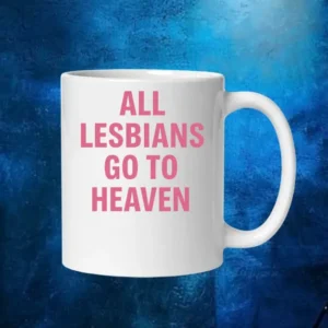 All Lesbians Go To Heaven Shirt