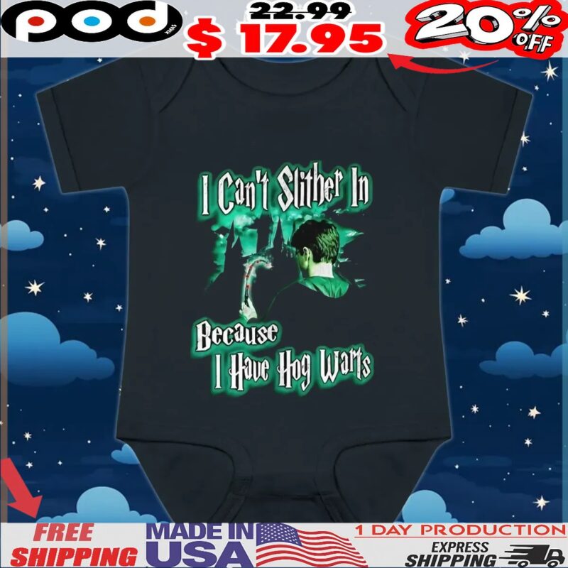 I can’t slither in because I have Hogwarts t shirt