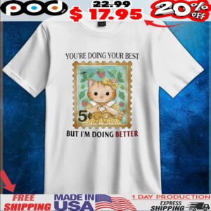 You’re Doing Your Best But I’m Doing Better Cat Postage Stamp T Shirt