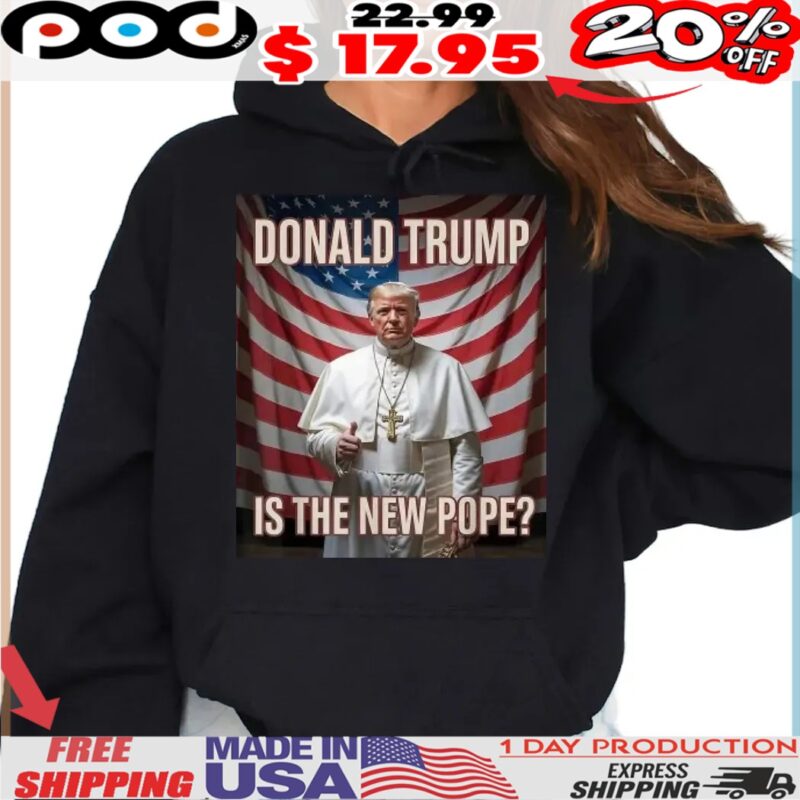 Pope Donald Trump Is The New Pope Usa Flag Shirt